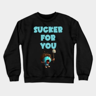 Sucker For You Crewneck Sweatshirt